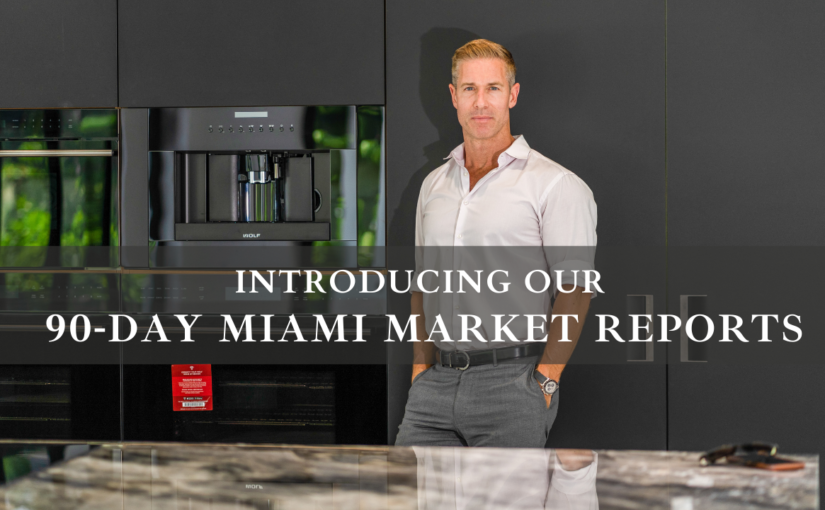 Introducing our 90 Day Miami Real Estate Market Updates