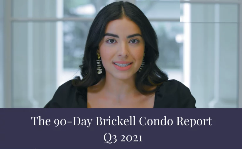 The 90-Day Brickell Condo Report | A Reflection on Q3 2021. Your Condo is Probably Worth a Lot More Than You Think!