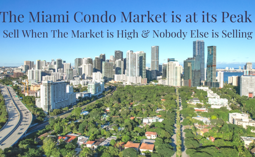 The Miami Condo Market is at its Peak | Now is the Best Time to Sell your Miami Condo: Market is High and Nobody Else is Selling