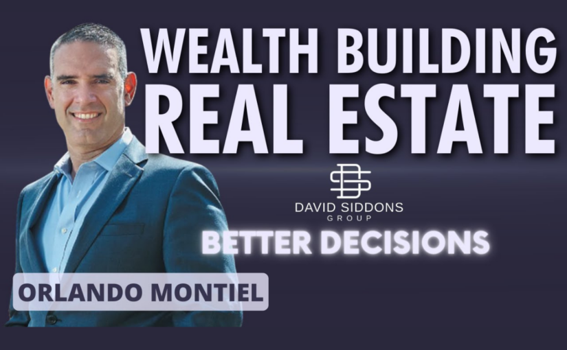 Wealth Building Through Real Estate: Orlando Montiel's Tips for Success