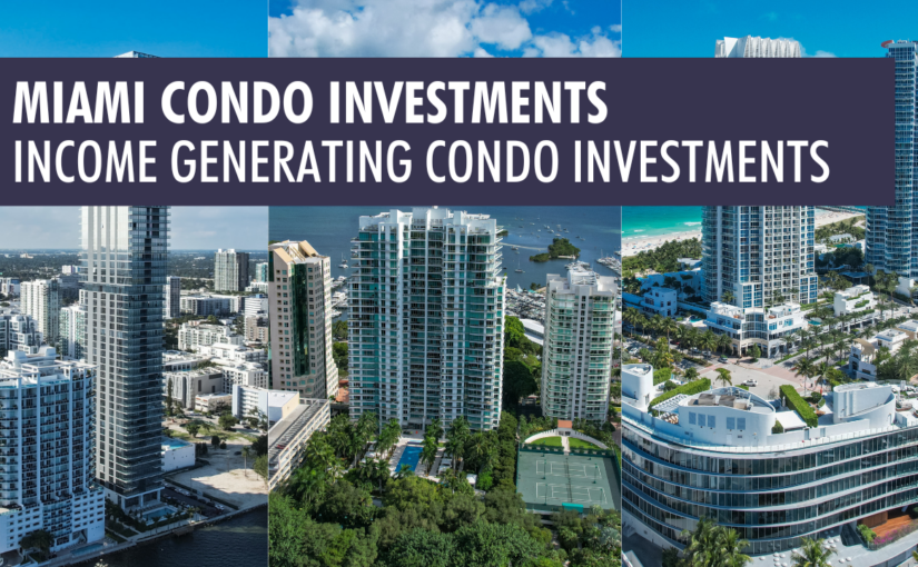 Miami Condo Investments – Income Generating Condo Investments