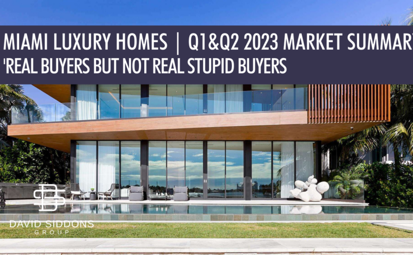 'Real Buyers but not real Stupid Buyers!' The 2023 Market Report for Luxury Homes in Miami (Q1/Q2)