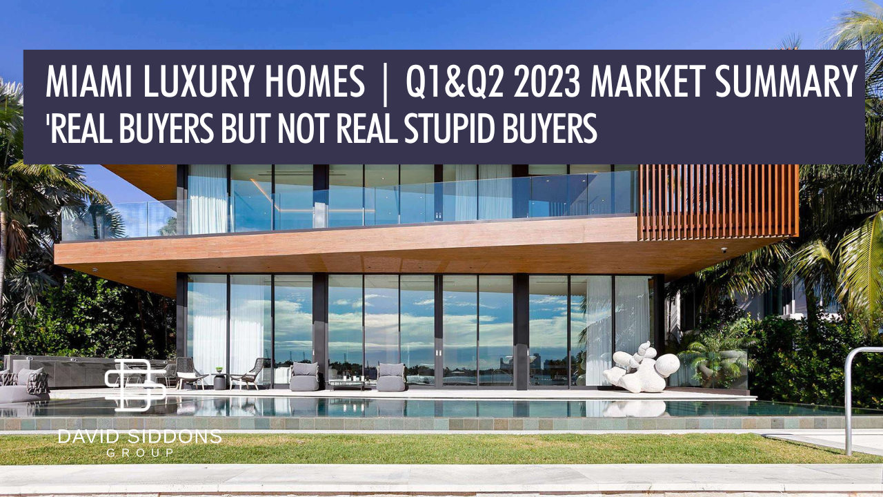 'Real Buyers but not real Stupid Buyers!' The 2023 Market Report for Luxury Homes in Miami (Q1/Q2)