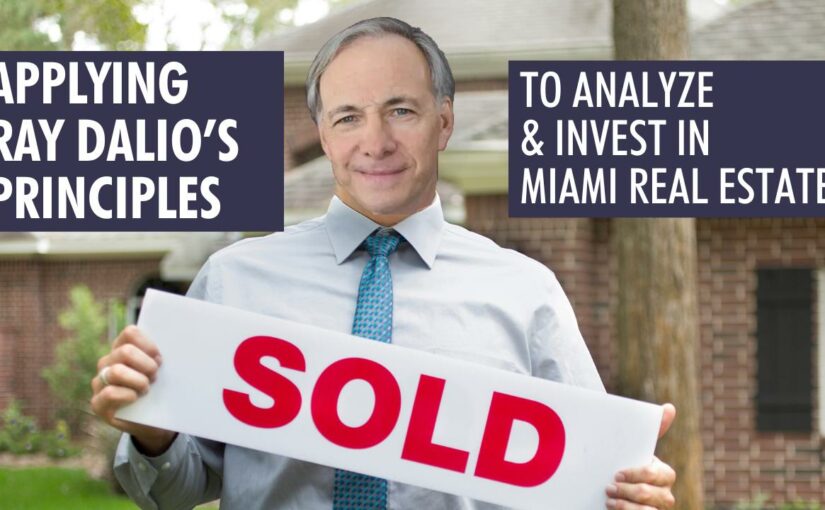 Applying Ray Dalio’s Principles to Analyze and Invest in Miami Real Estate!