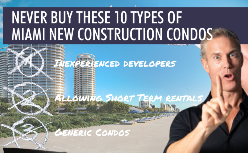 10 Types of New Construction Condos in Miami to Avoid!