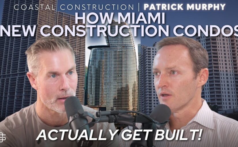 The Evolution of Luxury Condo Construction in South Florida.Insights from Patrick Murphy of Coastal Construction