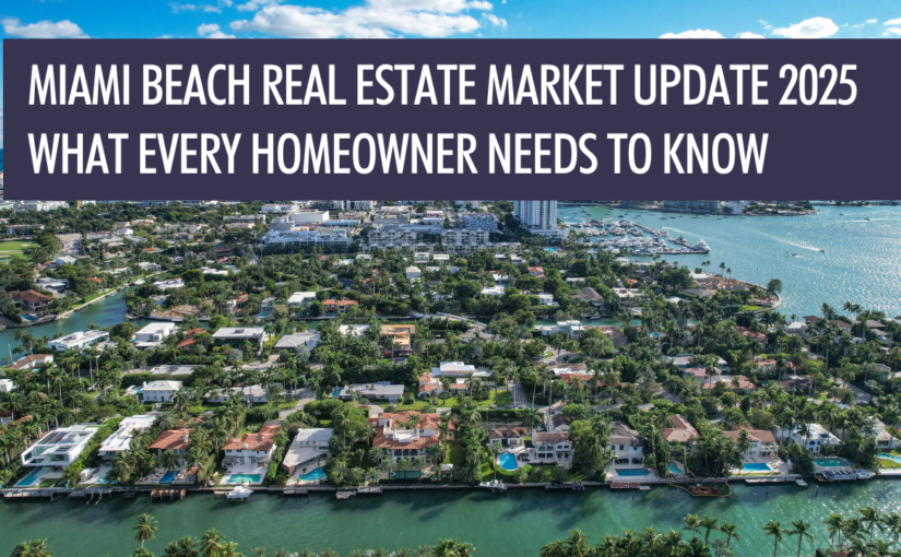 Miami Beach Real Estate Market Update 2025: What Every Homeowner Needs to Know
