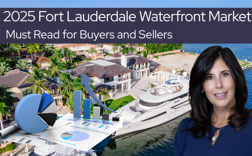 2025 Fort Lauderdale Waterfront Real Estate Update: What Buyers & Sellers Need to Know about prices, inventory and what moves & what doesn't