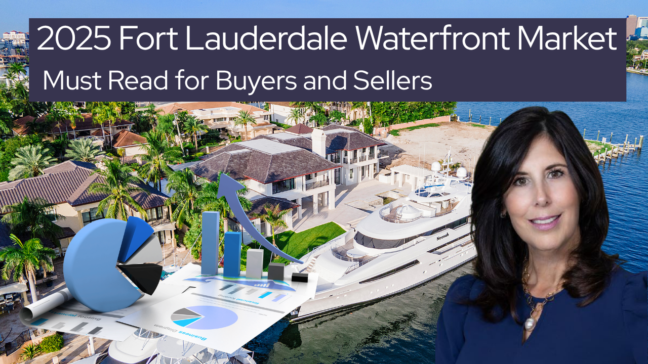 2025 Fort Lauderdale Waterfront Real Estate Update: What Buyers & Sellers Need to Know Now