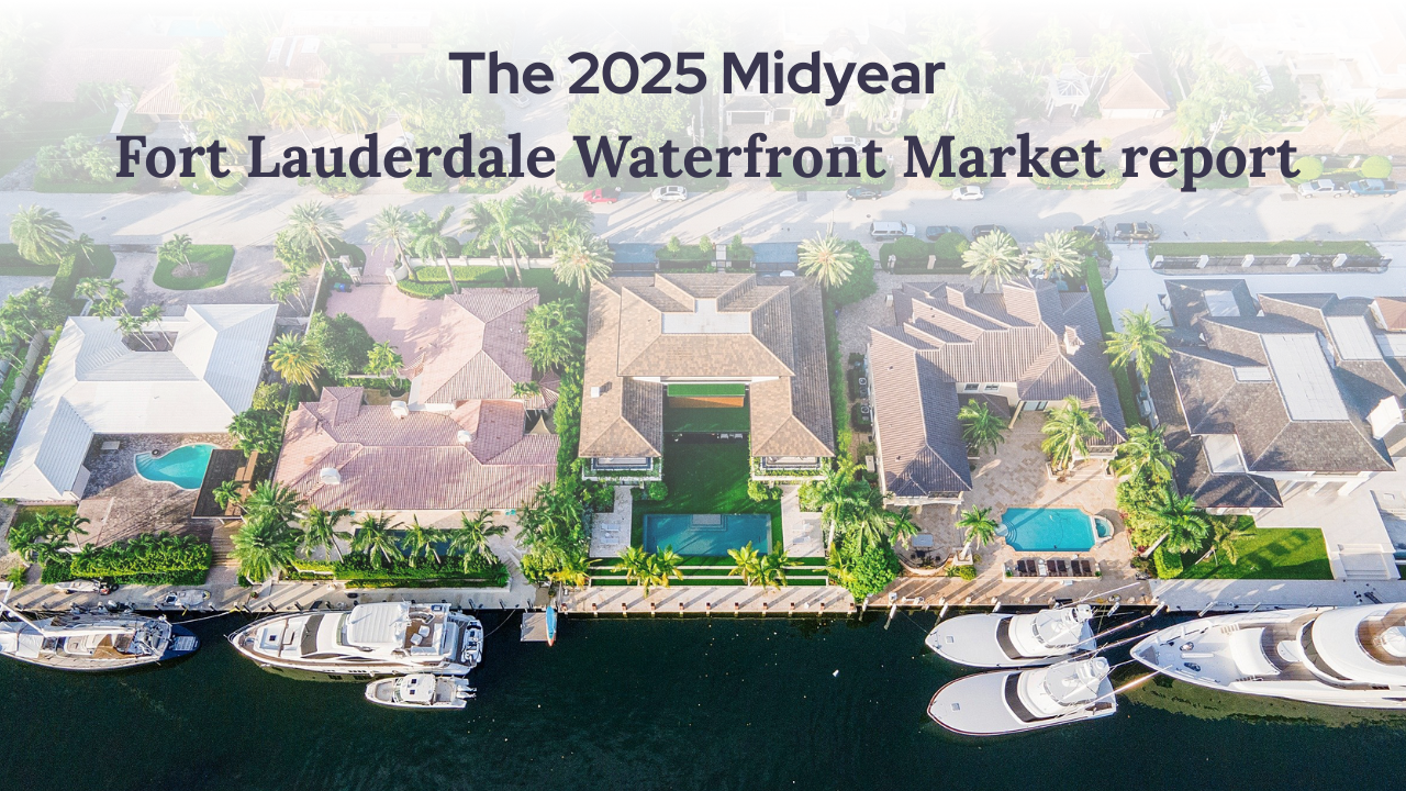 The 2025 Midyear Fort Lauderdale Waterfront Market report Winners, Losers & What’s Next