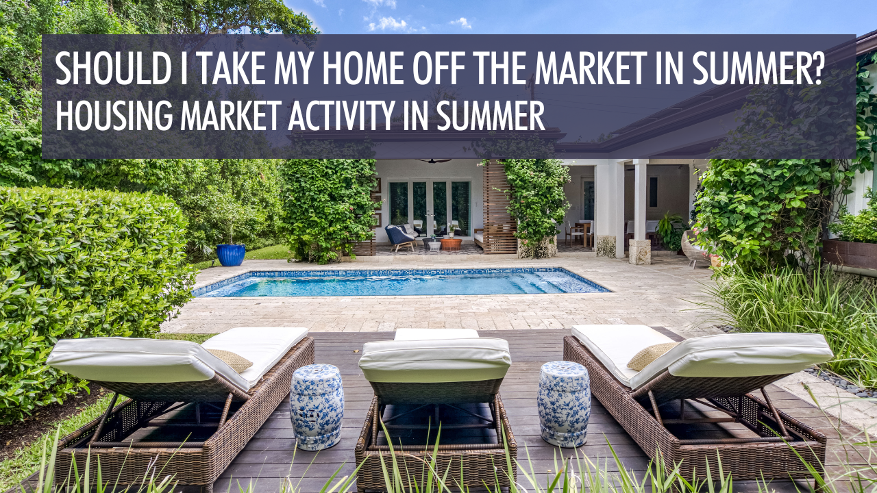 Should I Take my Home Off the Market in Summer?