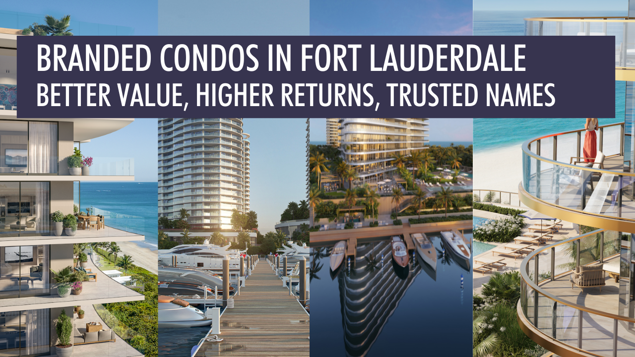 Luxury Branded Condos in Fort Lauderdale: Better Value, Higher Returns, Trusted Names