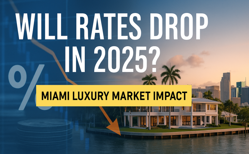 Buy Now or Wait? How Falling Mortgage Rates Could Impact Miami’s Luxury Market