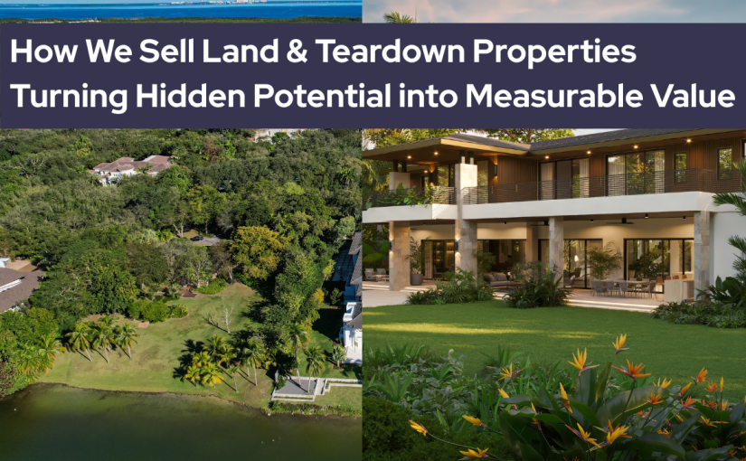 How We Sell Miami Land and Teardown Properties | Turning Hidden Potential into Measurable Value