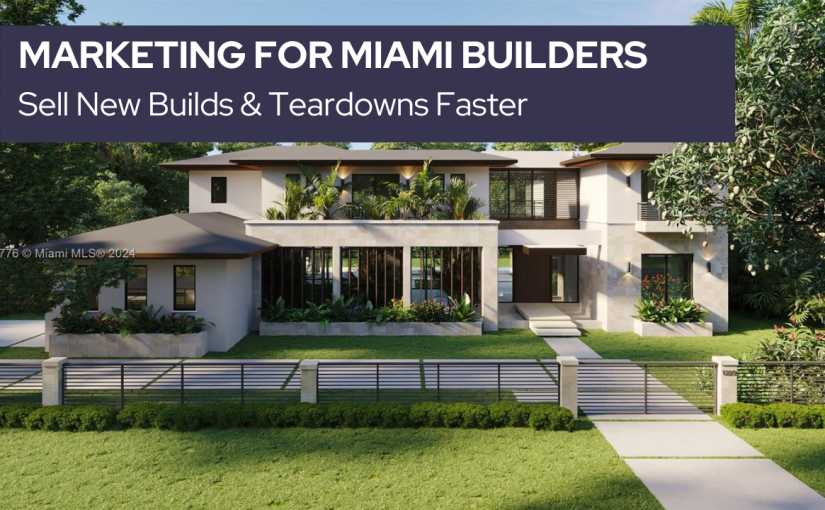 Marketing for Miami Builders | Sell New Builds & Teardowns Faster