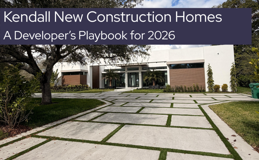Kendall New Construction Homes: A Developer’s Playbook for 2026
