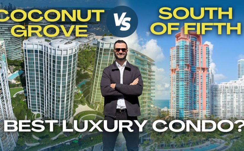 Coconut Grove vs South of Fifth Condos: Which Miami Luxury Neighborhood Is Right for You? Lifestyle, prices and more