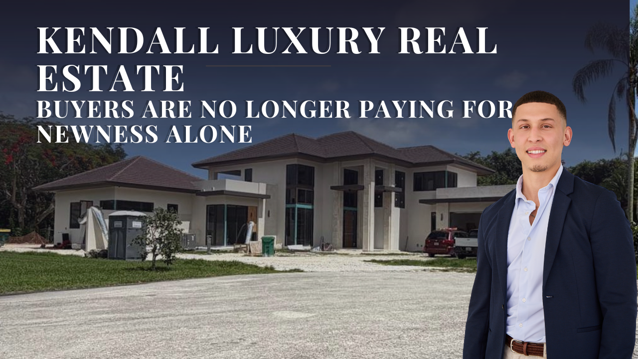 Kendall Luxury Real Estate: Buyers Are No Longer Paying for Newness Alone