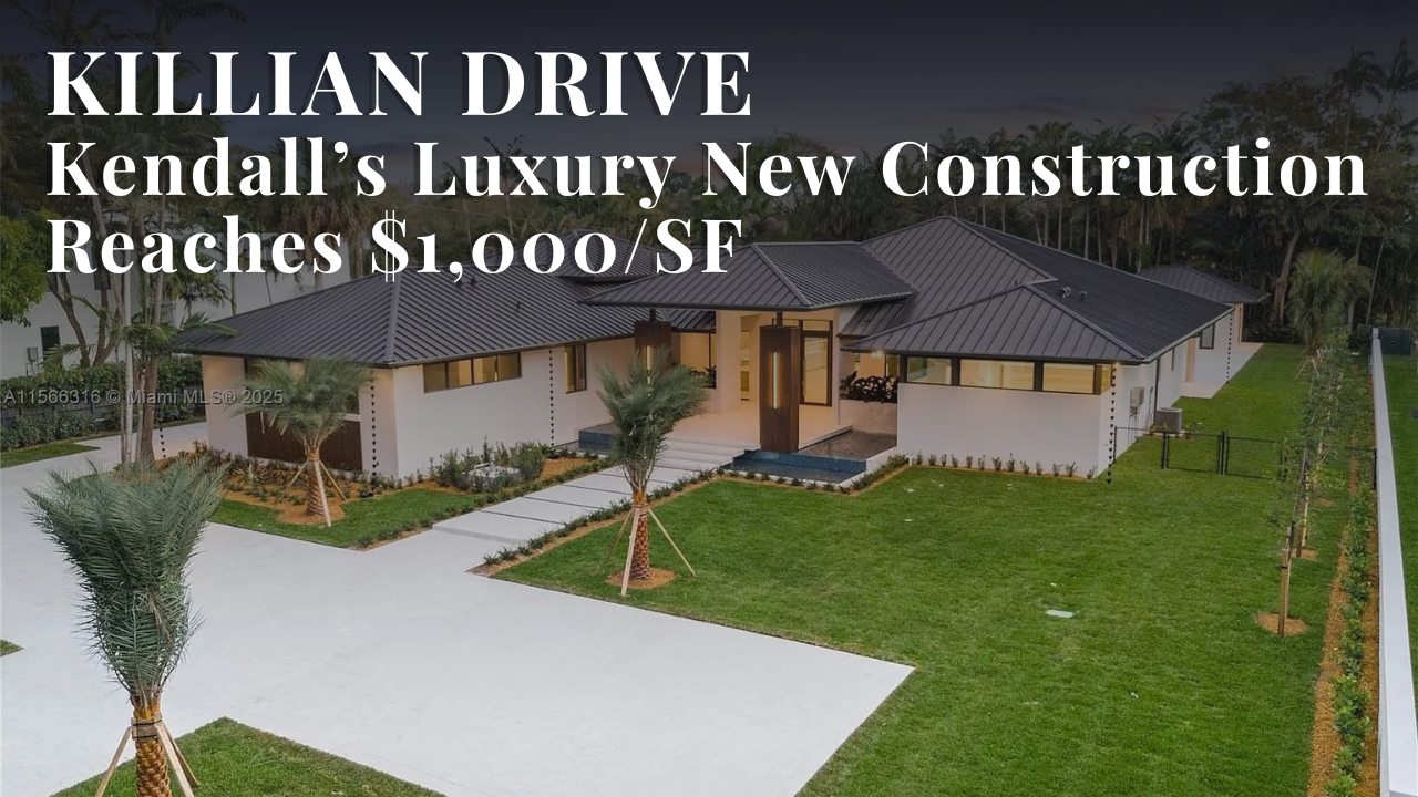 Killian Drive: Kendall’s Luxury New Construction Corridor Hits $1,000/SF