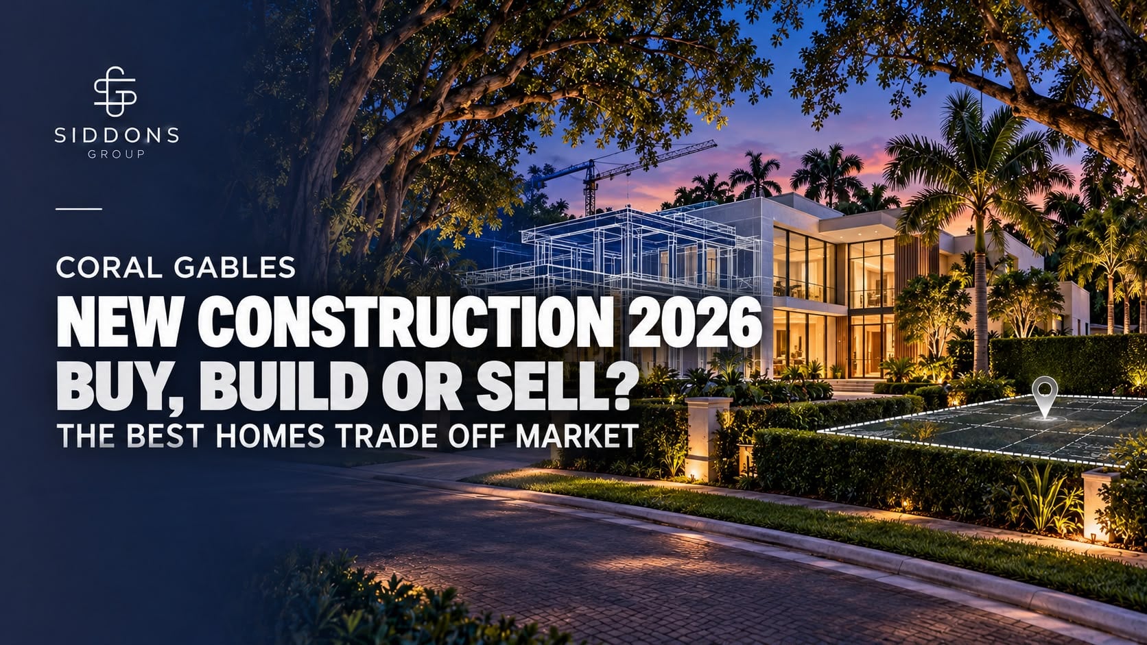 Coral Gables New Construction Homes 2026: Buy, Build or Sell