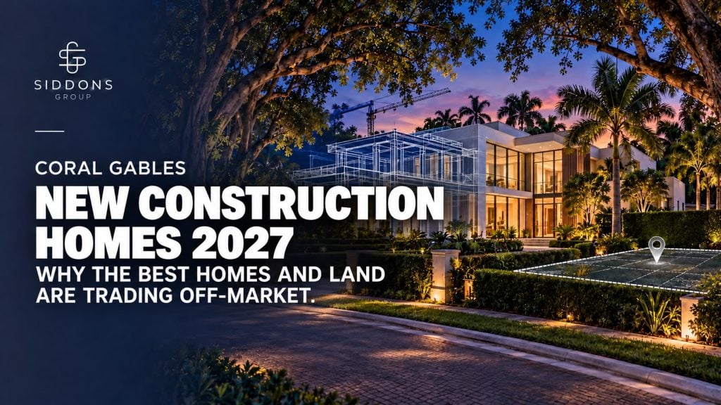 Coral Gables New Construction 2026: Off Market Homes and Land